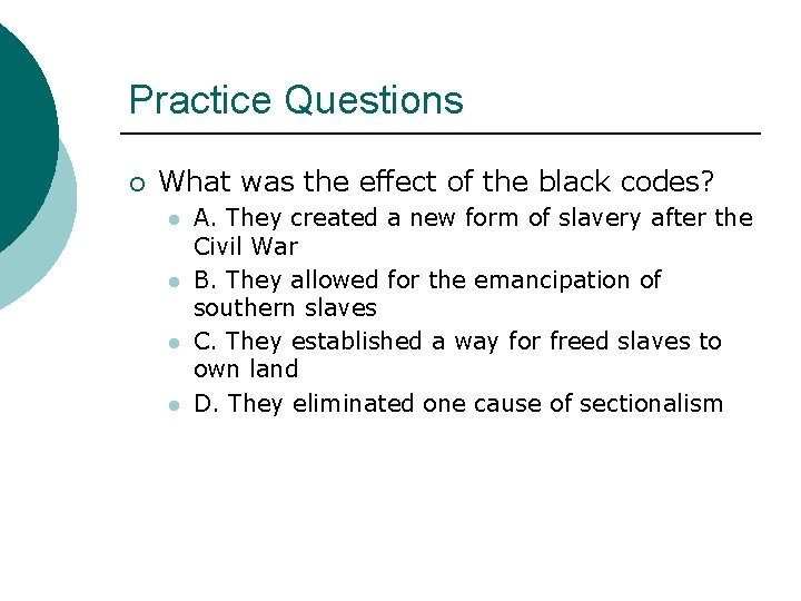 Practice Questions ¡ What was the effect of the black codes? l l A.