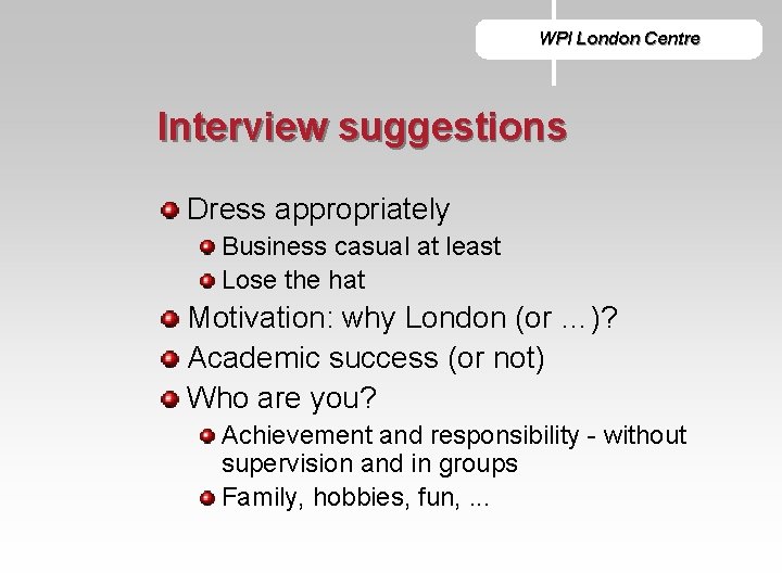 WPI London Centre Interview suggestions Dress appropriately Business casual at least Lose the hat