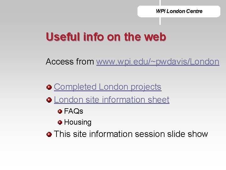 WPI London Centre Useful info on the web Access from www. wpi. edu/~pwdavis/London Completed