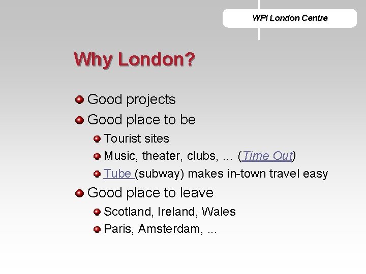 WPI London Centre Why London? Good projects Good place to be Tourist sites Music,