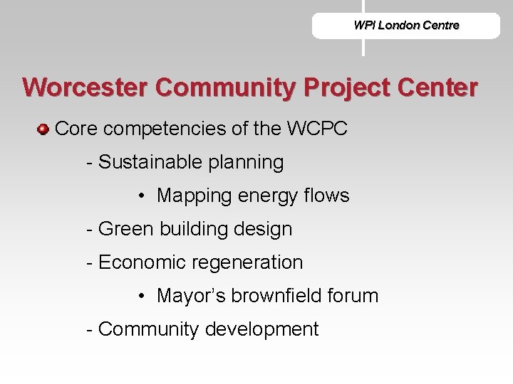 WPI London Centre Worcester Community Project Center Core competencies of the WCPC - Sustainable