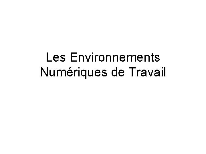 Les Environnements Numériques de Travail 