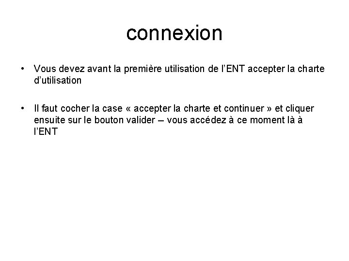 connexion • Vous devez avant la première utilisation de l’ENT accepter la charte d’utilisation