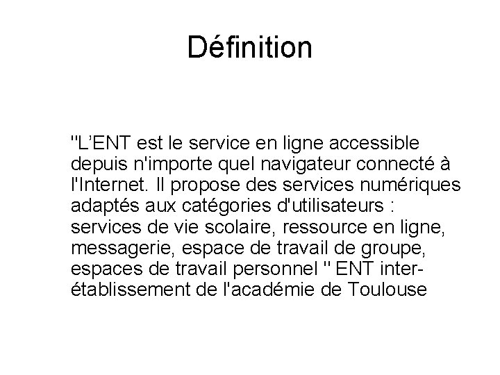 Définition "L’ENT est le service en ligne accessible depuis n'importe quel navigateur connecté à
