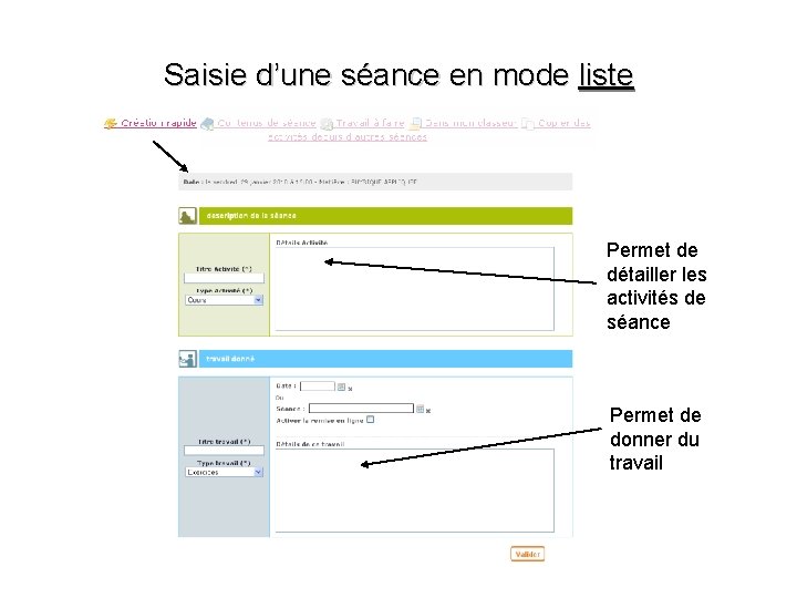 Saisie d’une séance en mode liste Permet de détailler les activités de séance Permet