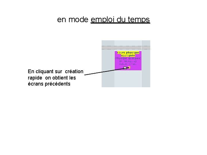 en mode emploi du temps En cliquant sur création rapide on obtient les écrans
