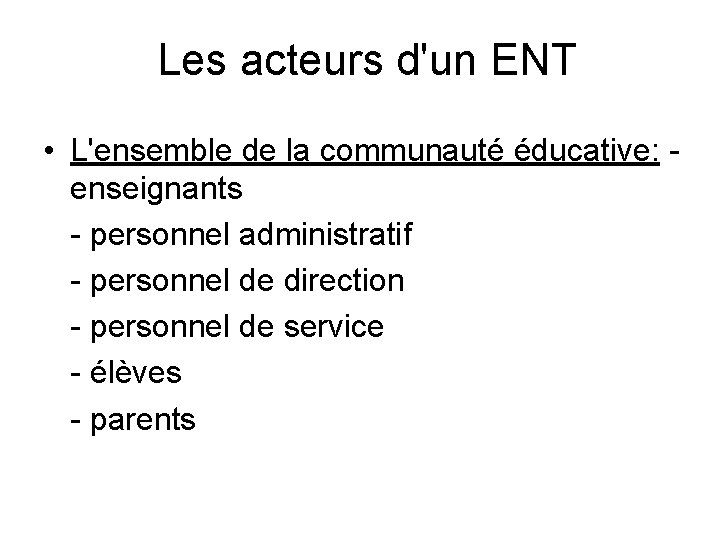 Les acteurs d'un ENT • L'ensemble de la communauté éducative: enseignants - personnel administratif