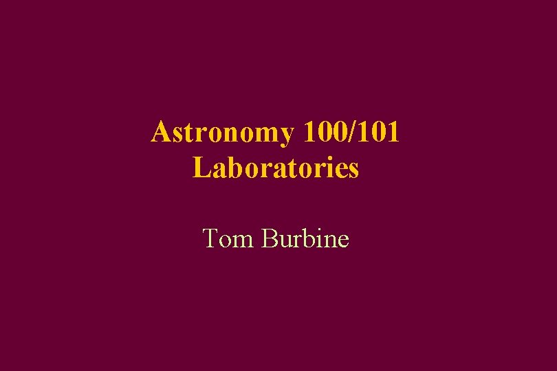 Astronomy 100/101 Laboratories Tom Burbine 