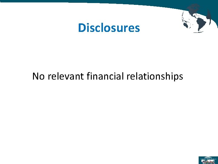 Disclosures No relevant financial relationships Disclosures No relevant financial relationships