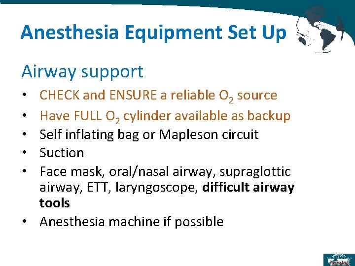 Anesthesia Equipment Set Up Airway support CHECK and ENSURE a reliable O 2 source Anesthesia Equipment Set Up Airway support CHECK and ENSURE a reliable O 2 source