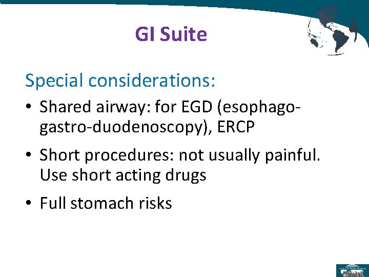 GI Suite Special considerations: • Shared airway: for EGD (esophagogastro-duodenoscopy), ERCP • Short procedures: GI Suite Special considerations: • Shared airway: for EGD (esophagogastro-duodenoscopy), ERCP • Short procedures: