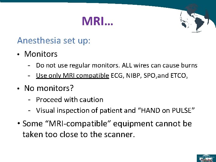 MRI… Anesthesia set up: • Monitors - Do not use regular monitors. ALL wires MRI… Anesthesia set up: • Monitors - Do not use regular monitors. ALL wires
