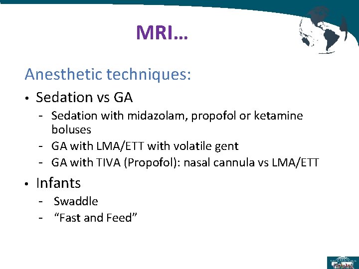 MRI… Anesthetic techniques: • Sedation vs GA - Sedation with midazolam, propofol or ketamine MRI… Anesthetic techniques: • Sedation vs GA - Sedation with midazolam, propofol or ketamine