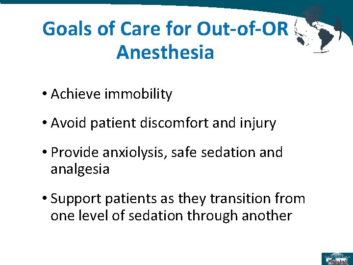 Goals of Care for Out-of-OR Anesthesia • Achieve immobility • Avoid patient discomfort and Goals of Care for Out-of-OR Anesthesia • Achieve immobility • Avoid patient discomfort and