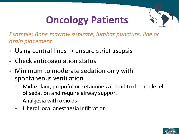 Oncology Patients Example: Bone marrow aspirate, lumbar puncture, line or drain placement • • Oncology Patients Example: Bone marrow aspirate, lumbar puncture, line or drain placement • •