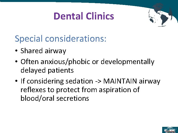 Dental Clinics Special considerations: • Shared airway • Often anxious/phobic or developmentally delayed patients Dental Clinics Special considerations: • Shared airway • Often anxious/phobic or developmentally delayed patients