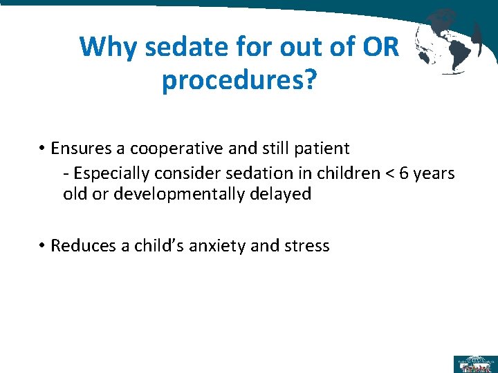 Why sedate for out of OR procedures? • Ensures a cooperative and still patient Why sedate for out of OR procedures? • Ensures a cooperative and still patient