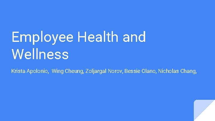 Employee Health and Wellness Krista Apolonio, Wing Cheung, Zoljargal Norov, Bessie Olano, Nicholas Chang,