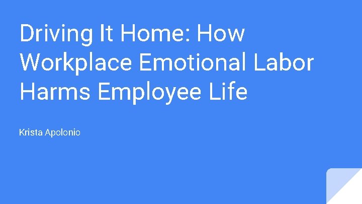 Driving It Home: How Workplace Emotional Labor Harms Employee Life Krista Apolonio 