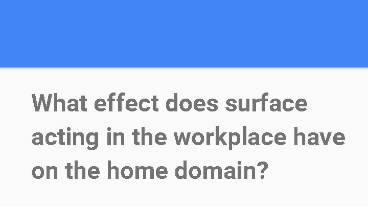 What effect does surface acting in the workplace have on the home domain? 