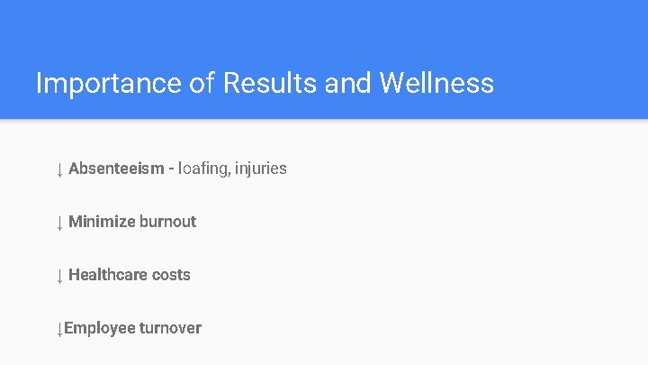 Importance of Results and Wellness ↓ Absenteeism - loafing, injuries ↓ Minimize burnout ↓