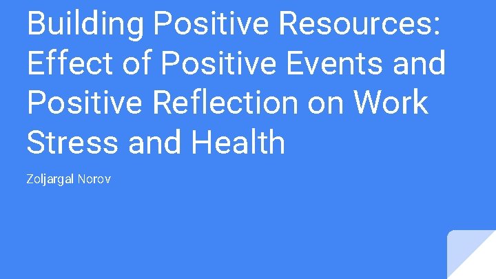 Building Positive Resources: Effect of Positive Events and Positive Reflection on Work Stress and