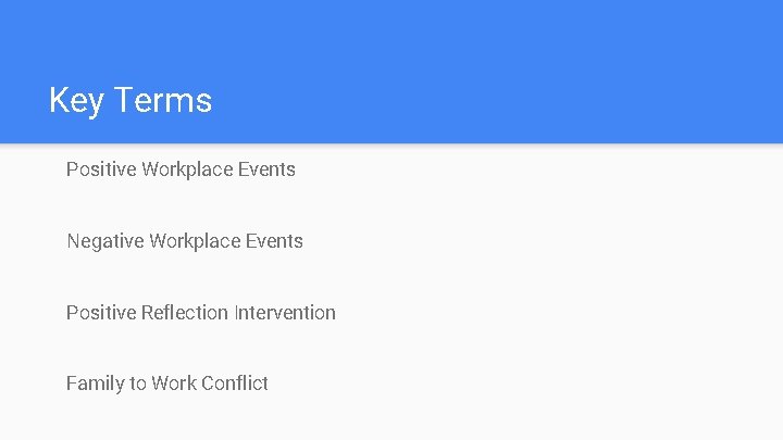 Key Terms Positive Workplace Events Negative Workplace Events Positive Reflection Intervention Family to Work