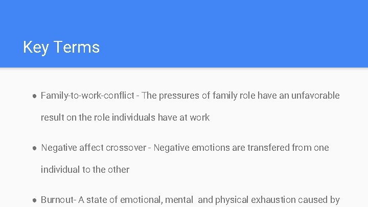 Key Terms ● Family-to-work-conflict - The pressures of family role have an unfavorable result