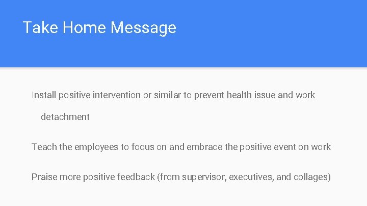 Take Home Message Install positive intervention or similar to prevent health issue and work