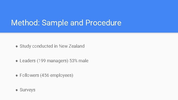 Method: Sample and Procedure ● Study conducted in New Zealand ● Leaders (199 managers)