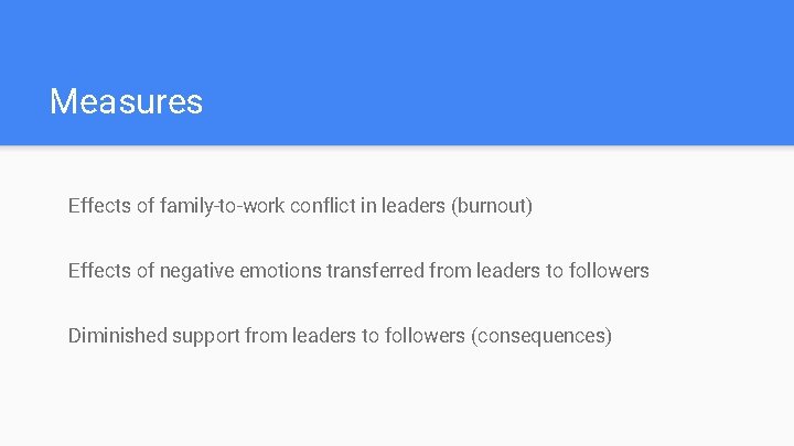 Measures Effects of family-to-work conflict in leaders (burnout) Effects of negative emotions transferred from