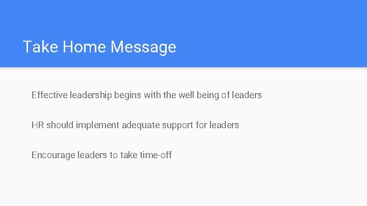 Take Home Message Effective leadership begins with the well being of leaders HR should