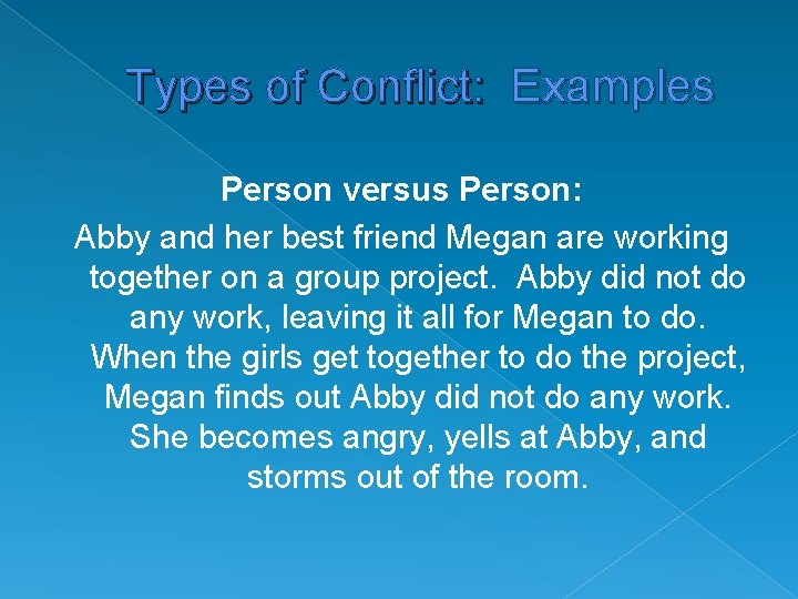 Types of Conflict: Examples Person versus Person: Abby and her best friend Megan are