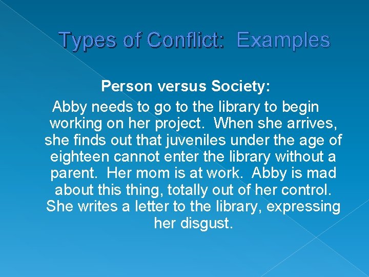 Types of Conflict: Examples Person versus Society: Abby needs to go to the library