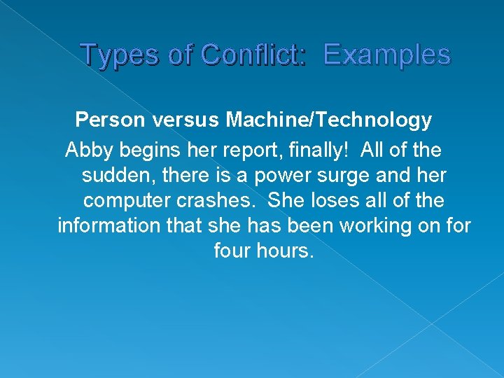 Types of Conflict: Examples Person versus Machine/Technology Abby begins her report, finally! All of