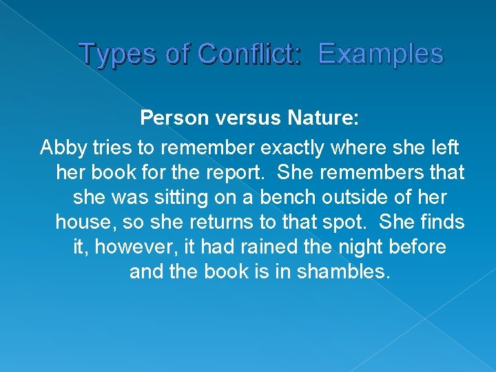 Types of Conflict: Examples Person versus Nature: Abby tries to remember exactly where she