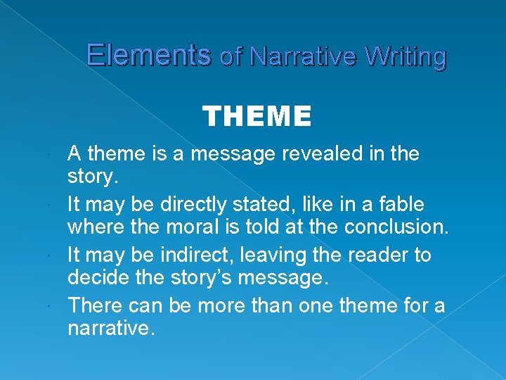 Elements of Narrative Writing THEME A theme is a message revealed in the story.