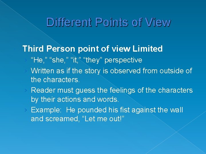 Different Points of View Third Person point of view Limited › “He, ” “she,
