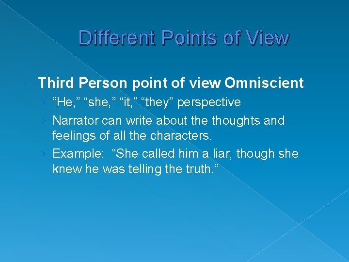 Different Points of View Third Person point of view Omniscient › “He, ” “she,
