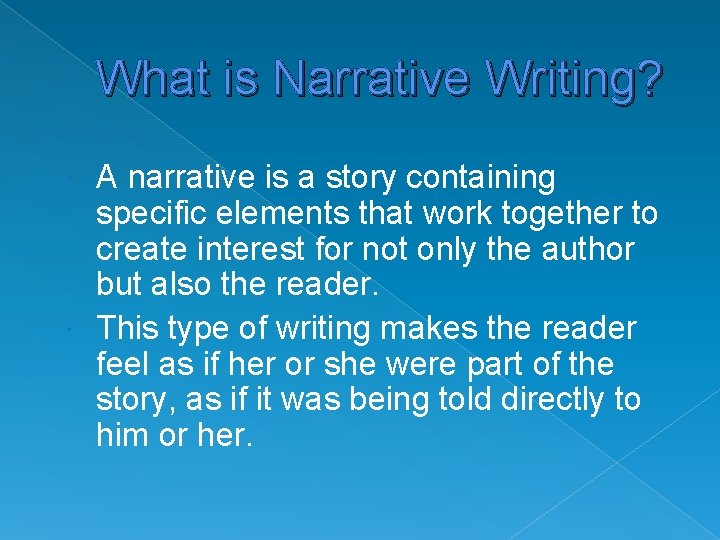 What is Narrative Writing? A narrative is a story containing specific elements that work