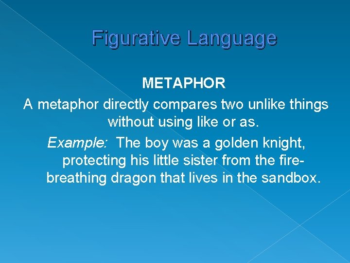 Figurative Language METAPHOR A metaphor directly compares two unlike things without using like or