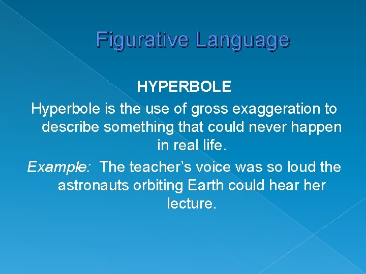 Figurative Language HYPERBOLE Hyperbole is the use of gross exaggeration to describe something that