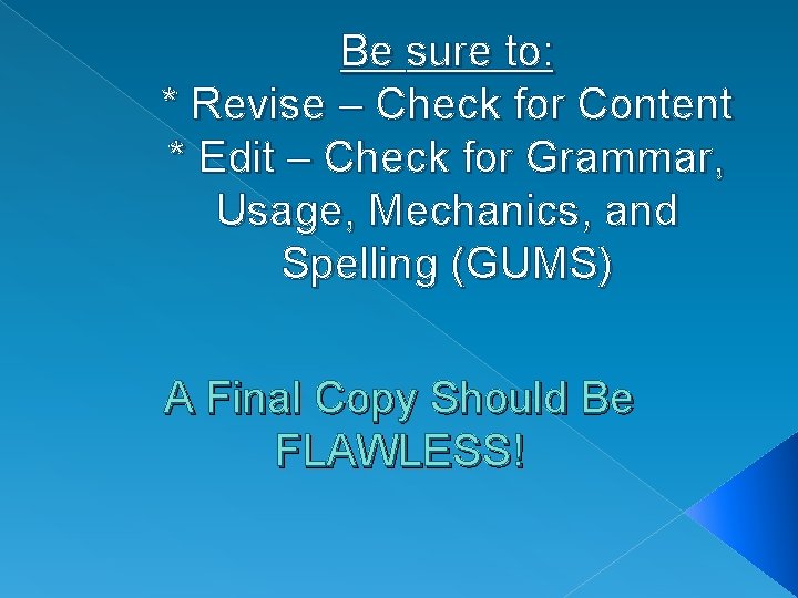 Be sure to: * Revise – Check for Content * Edit – Check for