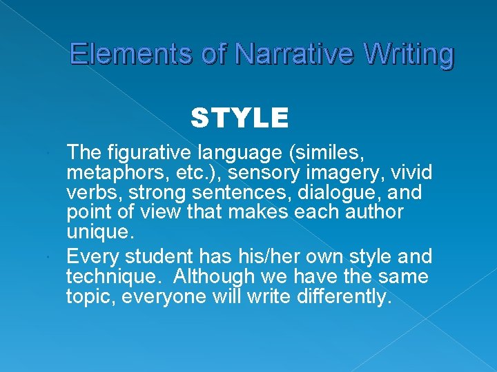 Elements of Narrative Writing STYLE The figurative language (similes, metaphors, etc. ), sensory imagery,