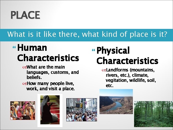 PLACE What is it like there, what kind of place is it? Human Characteristics