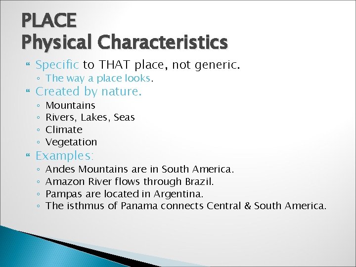 PLACE Physical Characteristics Specific to THAT place, not generic. ◦ The way a place