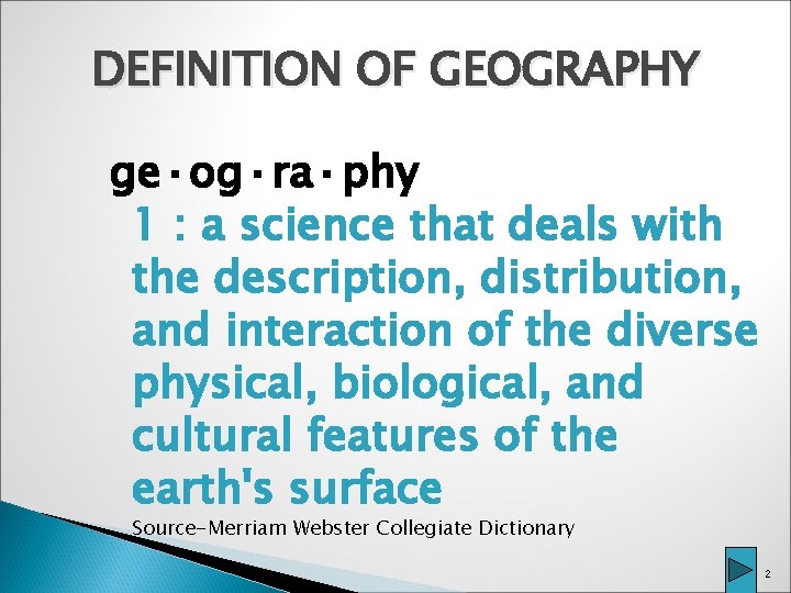 DEFINITION OF GEOGRAPHY ge·og·ra·phy 1 : a science that deals with the description, distribution,