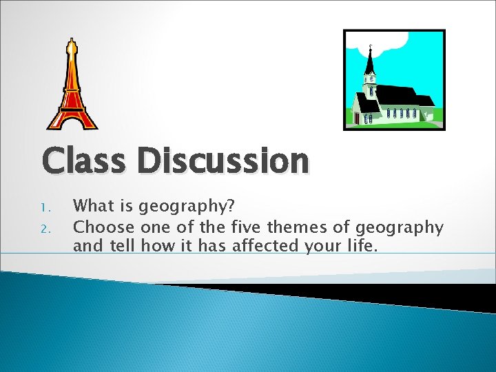 Class Discussion 1. 2. What is geography? Choose one of the five themes of