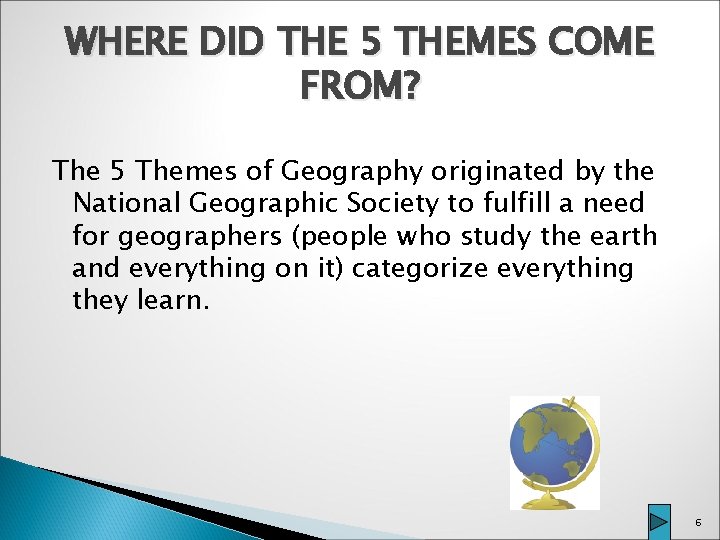 WHERE DID THE 5 THEMES COME FROM? The 5 Themes of Geography originated by