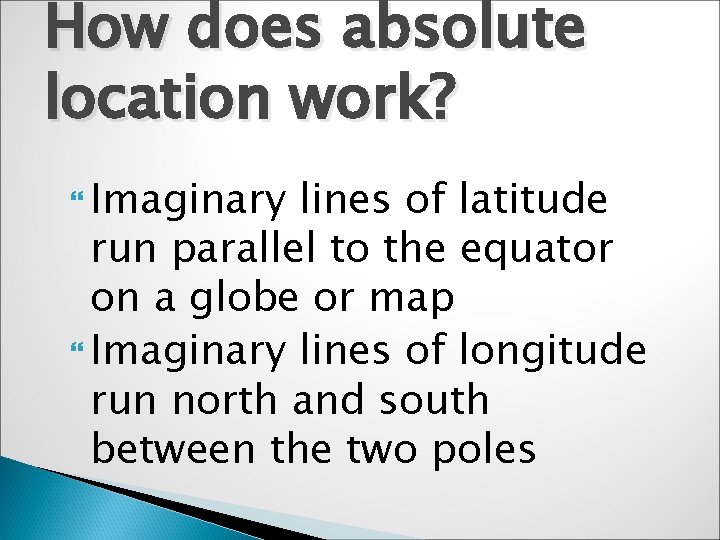 How does absolute location work? Imaginary lines of latitude run parallel to the equator